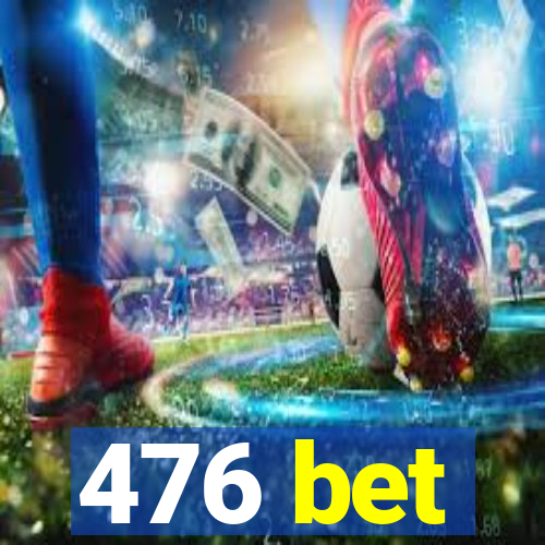 476 bet